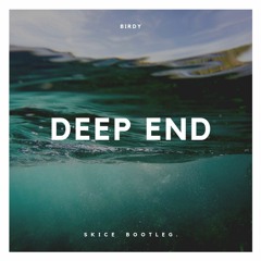 Deep End - Birdy (SKICE Edit)