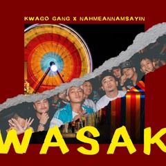 WASAK - Kwago Gang x Nahmeannamsayin