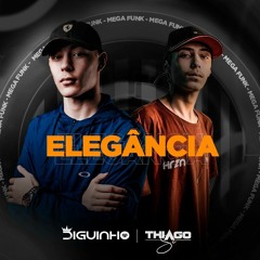 MEGA - ELEGÂNCIA (DJ DIGUINHO & THIAGO SC) CVHT