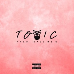 Toxic (Prod. CallMeG)