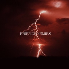 FRIENDENEMIES(feat kyddikray) prod by.(SIXX HUNNID)