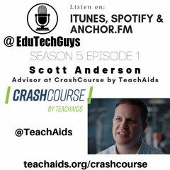 S5E1 - Scott Anderson -Advisor for CrashCourse by TeachAids
