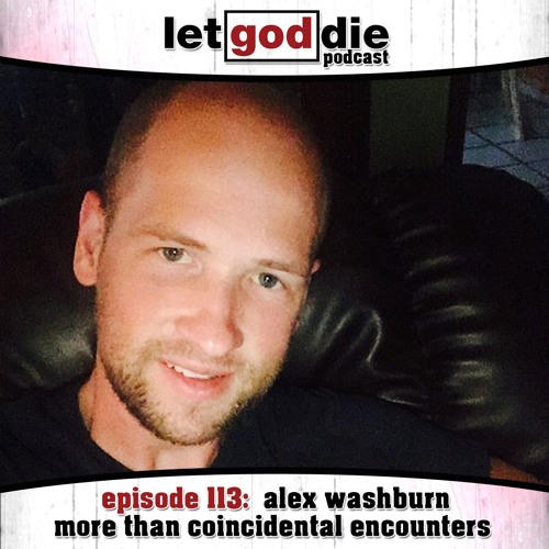 113 - Alex Washburn - More Than Coincidental Encounters