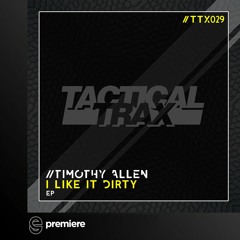 Premiere: Timothy Allen - I Like It Dirty - Tactical Trax