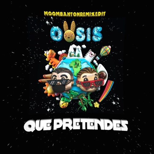 JBalvin & Bad Bunny - Que Pretendes (MoombahtonRemixEdit) Oasis