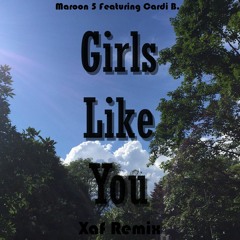 Maroon 5 Ft. Cardi B - Girls Like You [Xaf Remix]
