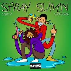 FLASHY B x COMETHAZINE - SPRAY SUM'N Prod. Trillogy