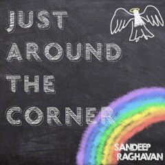 Just Around The Corner - Sandeep Raghavan