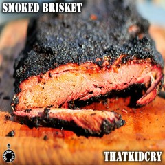 ThatKidCry - Smoked Brisket [Prod. by Steven Gibson]