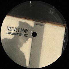 Velvet May - Unknown Bodies [TWS002]