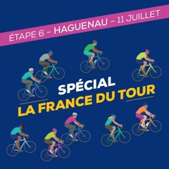 [Podcast #16] La France du Tour étape 6 : Haguenau