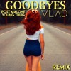 Post Malone feat. Young Thug - GOODBYES (VLAD's Future Bass Remix)