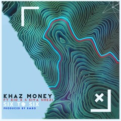 Khaz Money Ft. Kid X & Siya Shezi- Six To Six