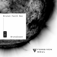 Forgiven Soul - Brutalcast 004