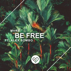 MVRE, Alex Sombo - Be Free (feat. Alex Sombo)