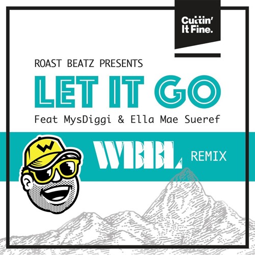 Roast Beatz Feat. MysDiggi & Ella Mae Sueref - Let It Go (WBBL Remix)🔥[Free Download]🔥
