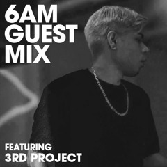 6AM Guest Mix: 3rd Project