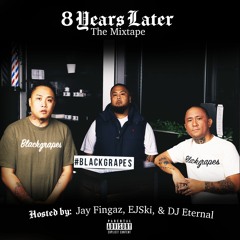 8 Years Later By BlackGrapes DJ Eternal, EJski & Jay Fingaz