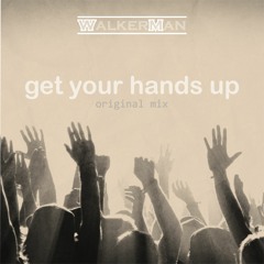 WALKER MAN - Get Your Hands Up (Original Mix)