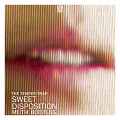 The Temper Trap - Sweet Disposition (Meith Bootleg)