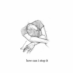 how can i stop it [NOW ON SPOTIFY!]