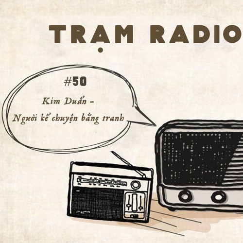 Stream Radio #50: Kim Duẩn - Người kể chuyện bằng tranh from Trạm Radio | Listen online for free on SoundCloud Stream Radio #50: Kim Duẩn - Người Kể Chuyện Bằng Tranh From Trạm Radio | Listen Online For Free On Soundcloud