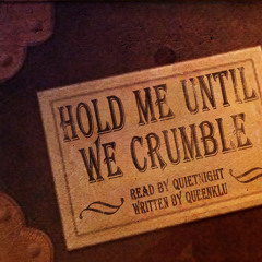 Hold Me Until We Crumble