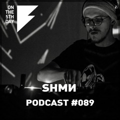 On The 5th Day Podcast #089 - SHMИ