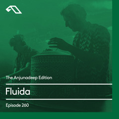 The Anjunadeep Edition 260 with Fluida