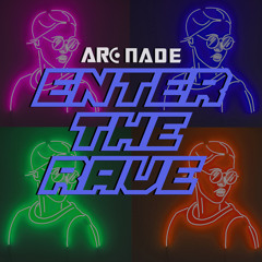 Arc Nade - Enter the Rave [Free Download]