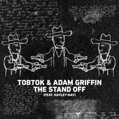 Tobtok & Adam Griffin - The Stand Off (feat. Hayley May)