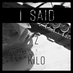 I Said - Z x Kilo
