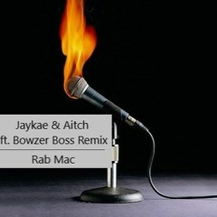 RabMac - Jaykae N Aitch Ft Bowzer Boss Quick Remix