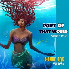 Part of That World  REiDMiX - Dionne Reid