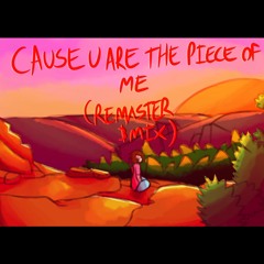CAUSE YOU ARE THE PIECE OF ME [REMASTERED/MIXED]