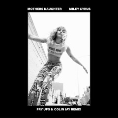 Miley Cyrus - Mother's Daughter (Fry Ups & Colin Jay Remix) - Radio Edit