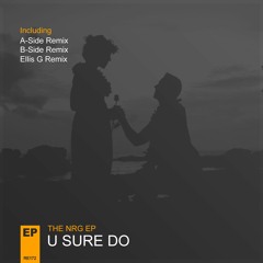 The NRG EP - U Sure Do (Ellis G Remix) **OUT NOW**