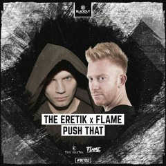 The Eretik x Flame - Push That