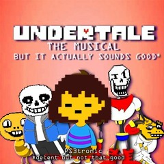 Undertale The Musical (by LHUGUENY) but it actually sounds g̶o̶o̶d̶ less garbage