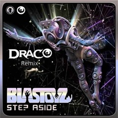 Blastoyz - Step Aside (Draco Remix)★FREE DOWNLOAD★