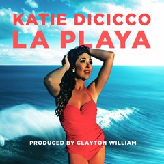 La Playa - Katie DiCicco (Prod By Clayton William)