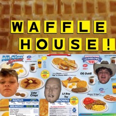 Waffle House! (Lil Boy Toy X OG Dub$ X CRV Crispi)
