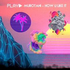 Murotani - How U Like It (free dl)