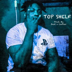 Top Shelf(Prod. By Zest x Cartier)
