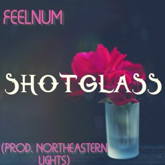 ShotGlass (Prod. Northeast Lights)