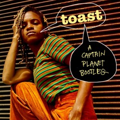 Toast (Captain Planet Bootleg)