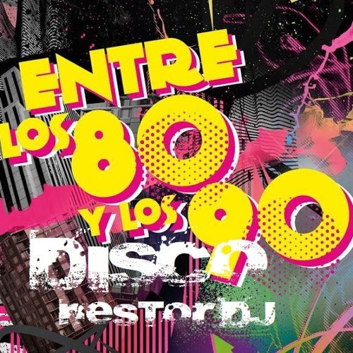 Stream Musica Disco 80 - 90 Mix - Nestor Evolucion Dj 2019 by
