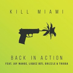 Kill Miami - Back in Action (Feat. Jay Nahge, Liquez [67], Grizzle & Trigga)