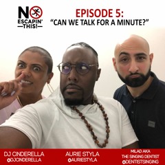 No Escapin' This Podcast: Episode 5 - Can We Talk For A Minute?