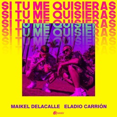 Maikel Delacalle, Eladio Carrion - Si Tú Me Quisieras